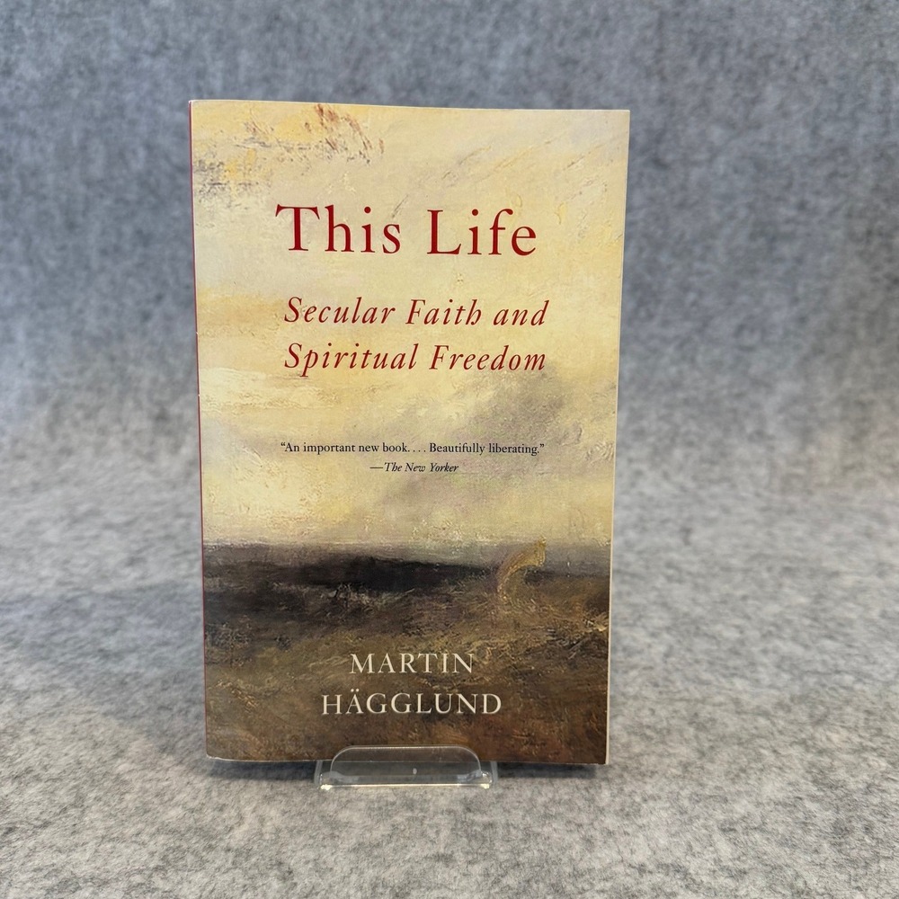 This Life: Secular Faith and Spiritual Freedom by Martin Hägglund Paperback Good